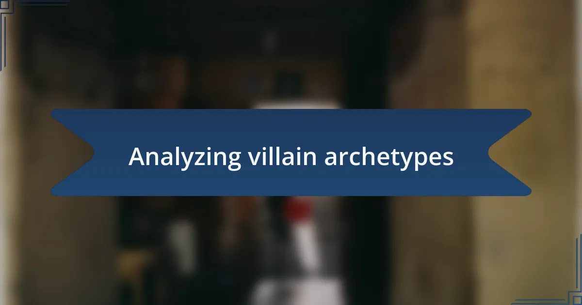 Analyzing villain archetypes