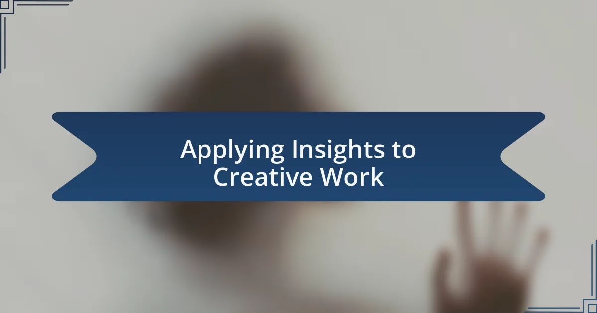 Applying Insights to Creative Work