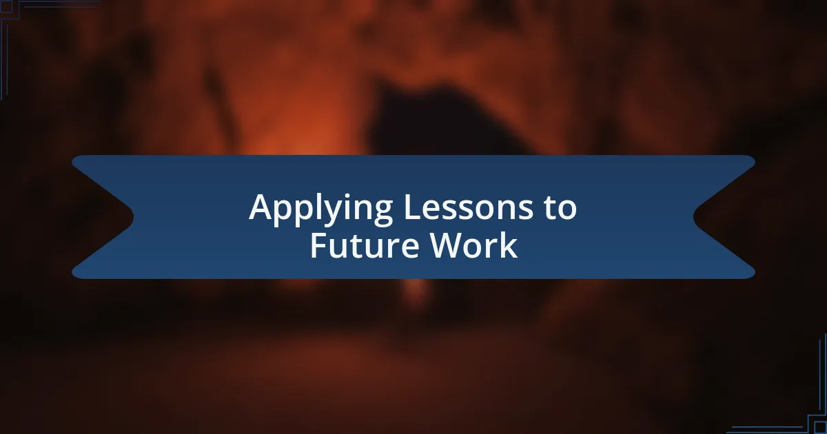 Applying Lessons to Future Work