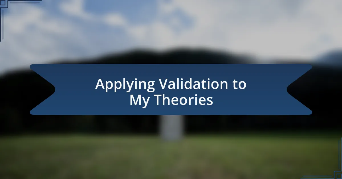 Applying Validation to My Theories
