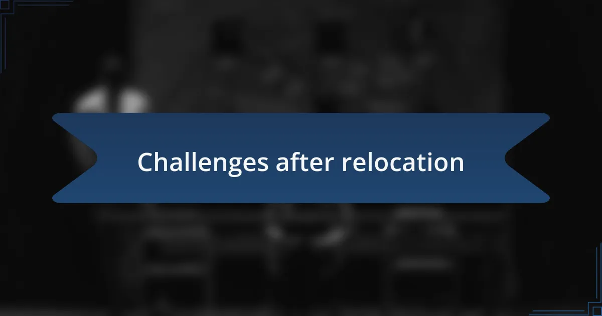Challenges after relocation