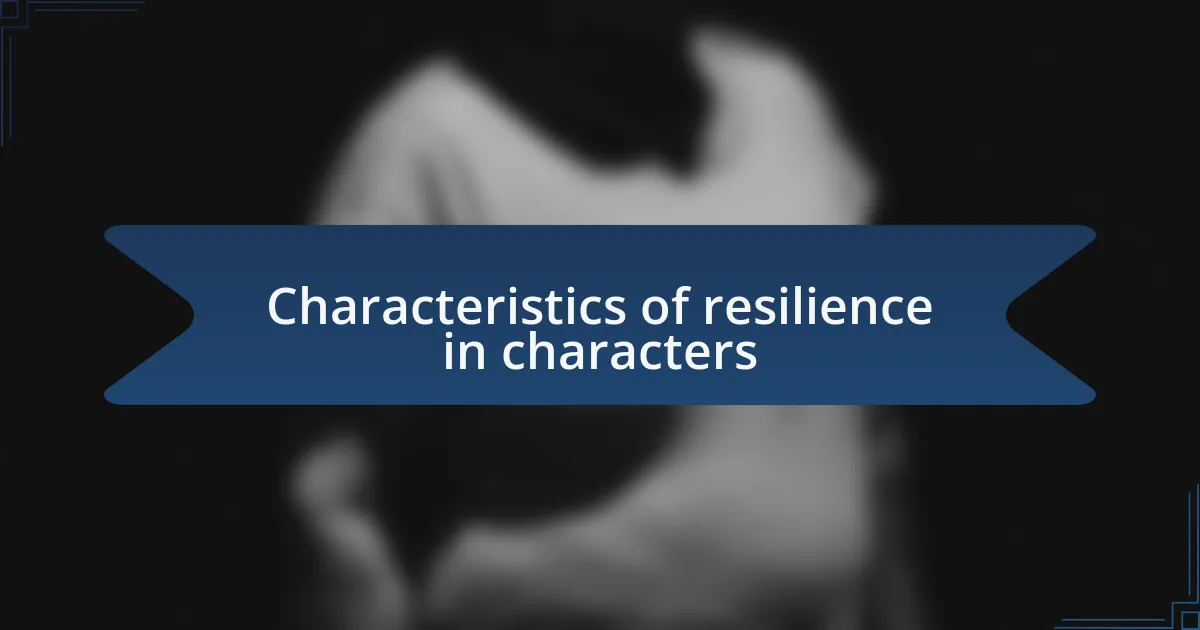 Characteristics of resilience in characters