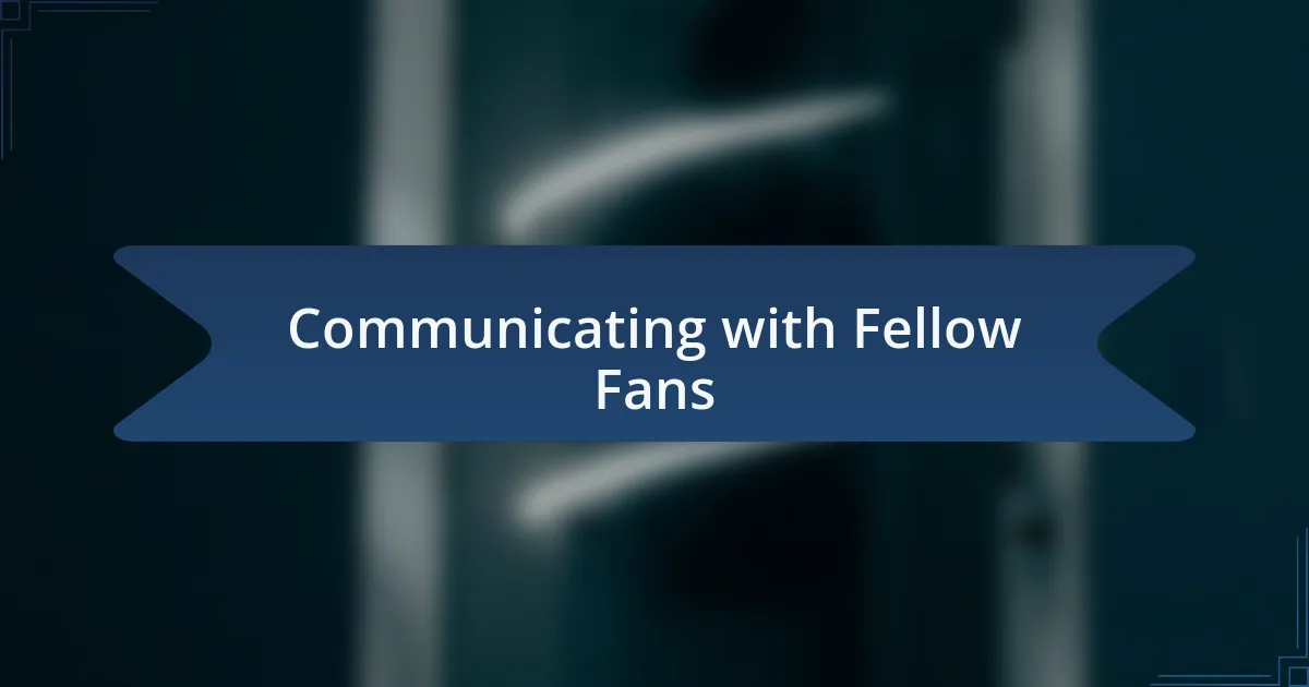 Communicating with Fellow Fans
