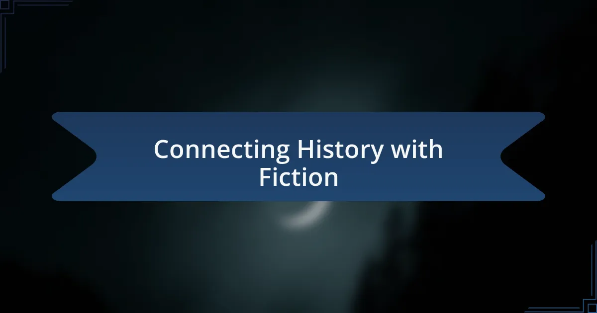 Connecting History with Fiction