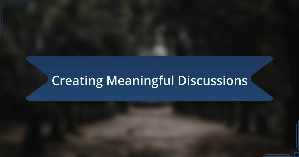 Creating Meaningful Discussions