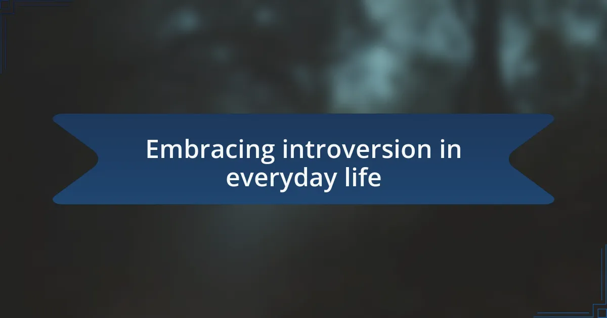 Embracing introversion in everyday life