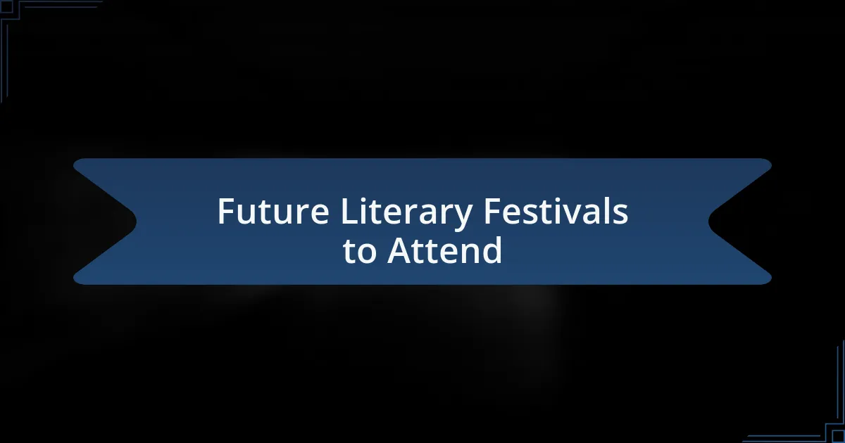 Future Literary Festivals to Attend