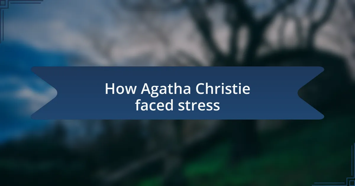 How Agatha Christie faced stress