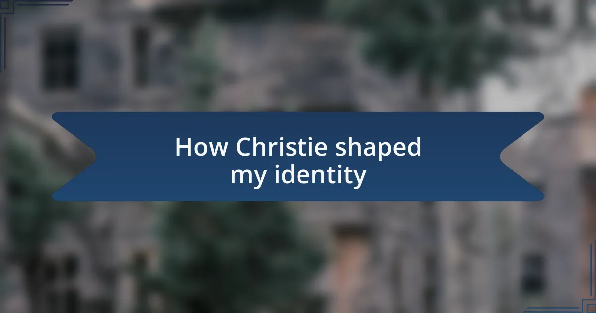 How Christie shaped my identity