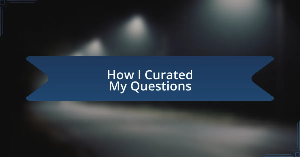 How I Curated My Questions