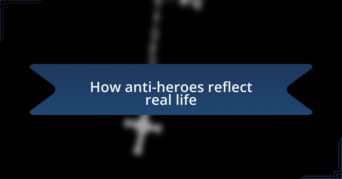 How anti-heroes reflect real life