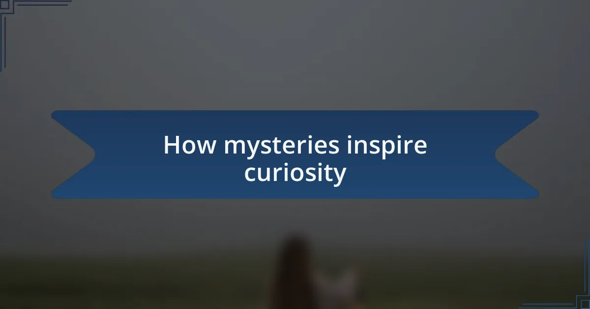How mysteries inspire curiosity