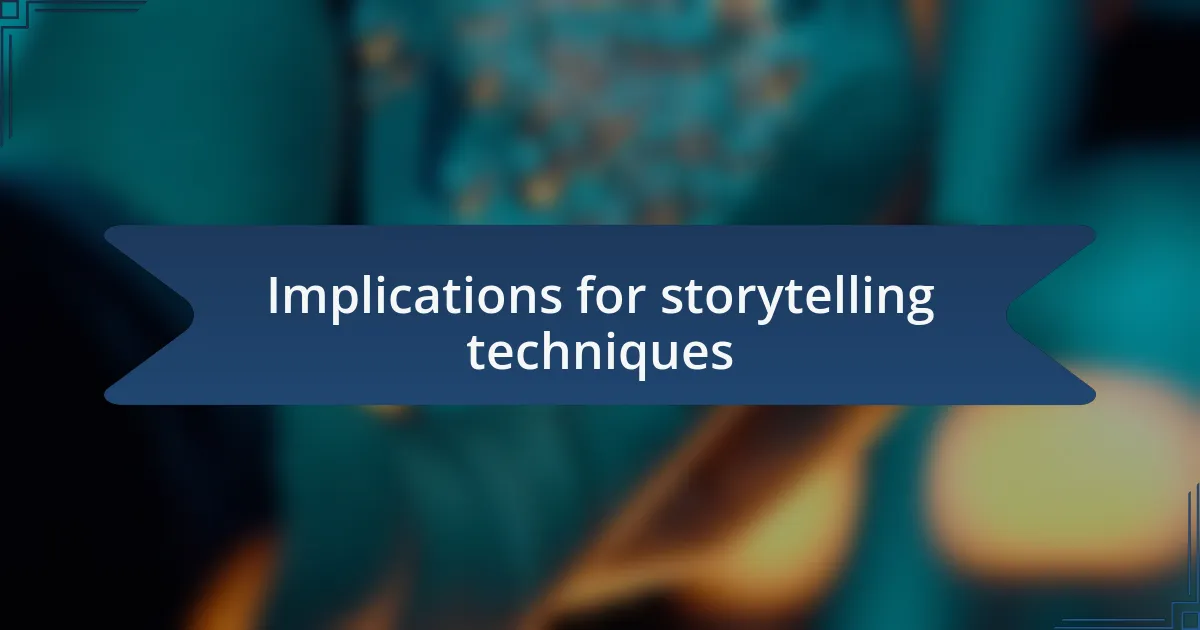 Implications for storytelling techniques