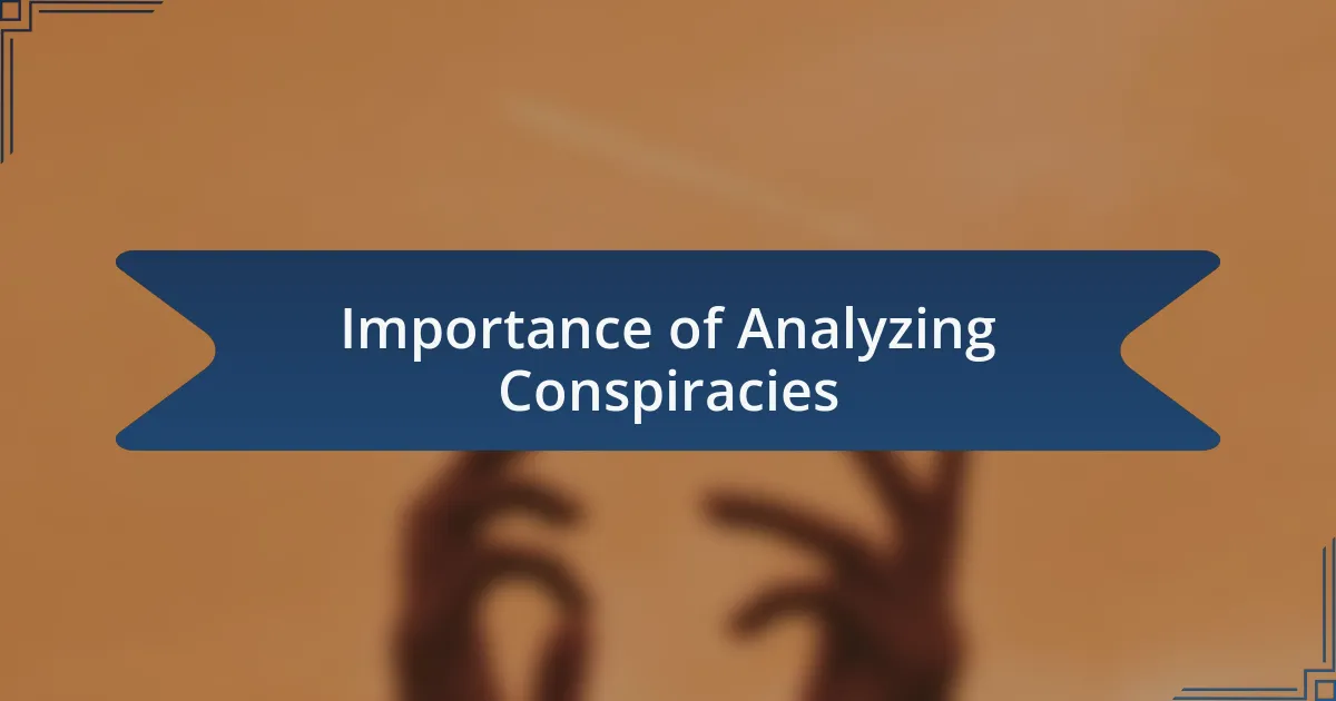 Importance of Analyzing Conspiracies