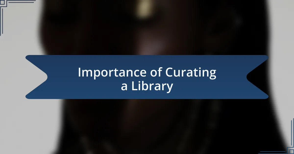 Importance of Curating a Library