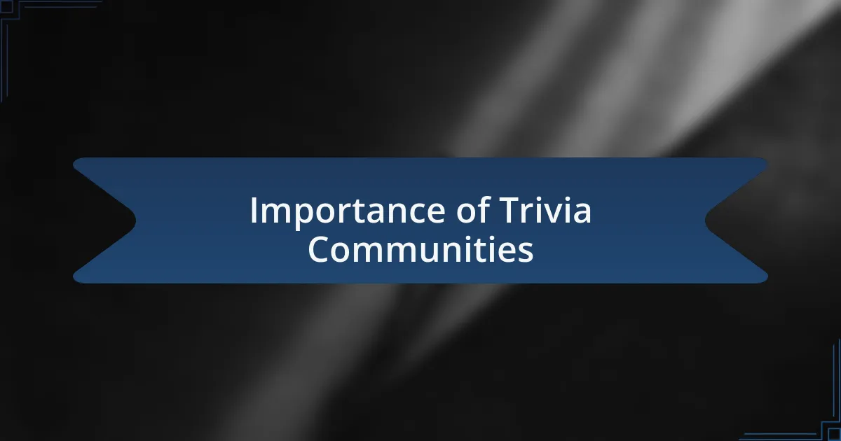 Importance of Trivia Communities