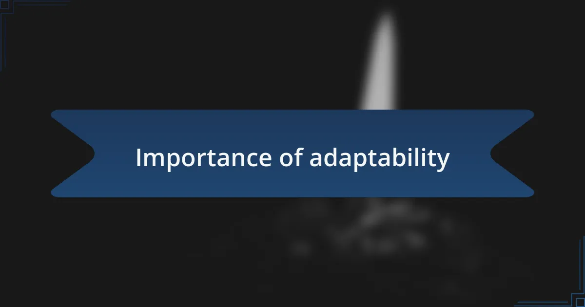 Importance of adaptability