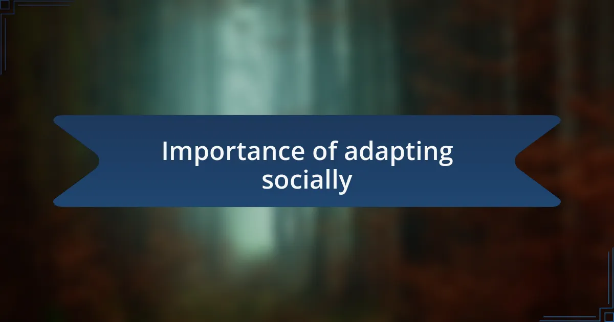 Importance of adapting socially