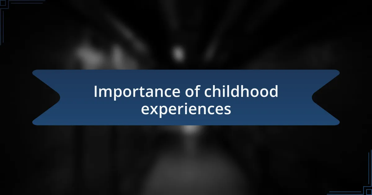 Importance of childhood experiences