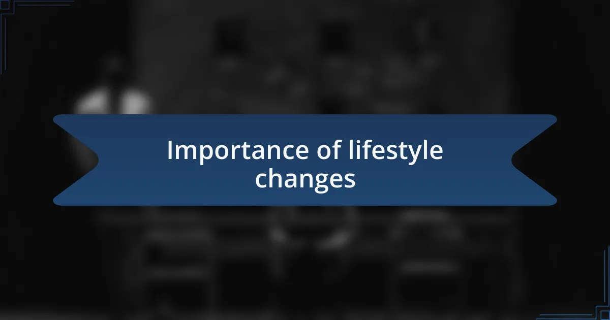 Importance of lifestyle changes