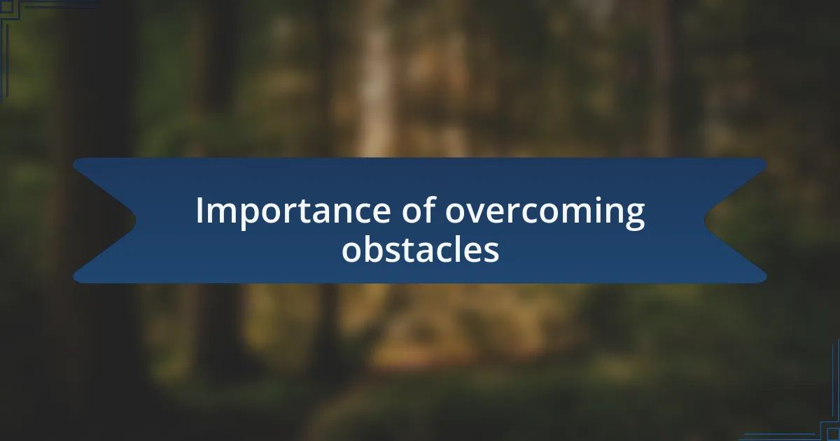 Importance of overcoming obstacles