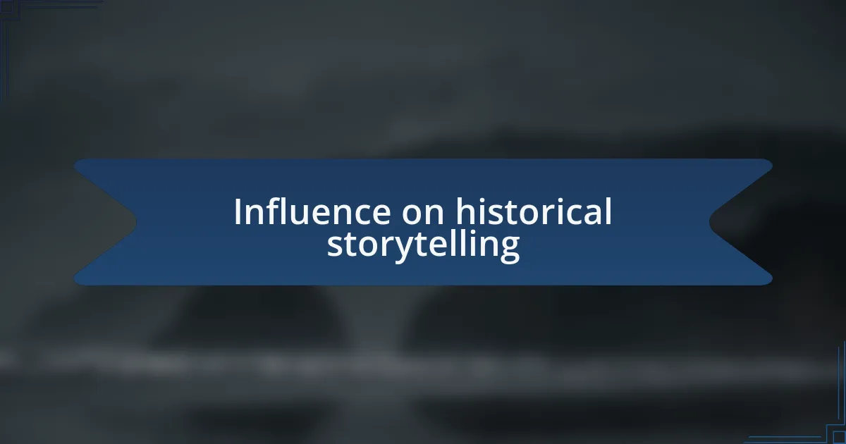 Influence on historical storytelling