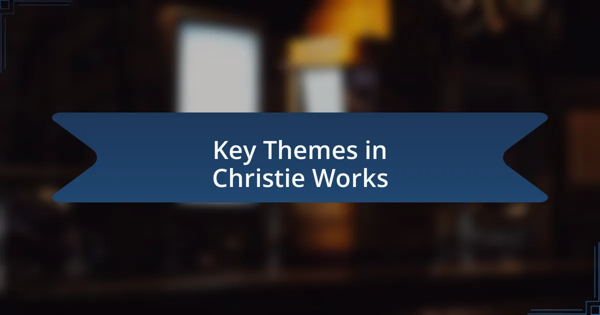 Key Themes in Christie Works