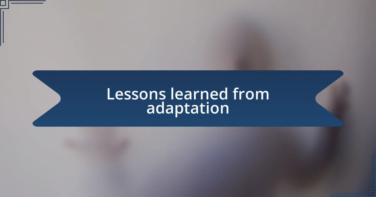 Lessons learned from adaptation
