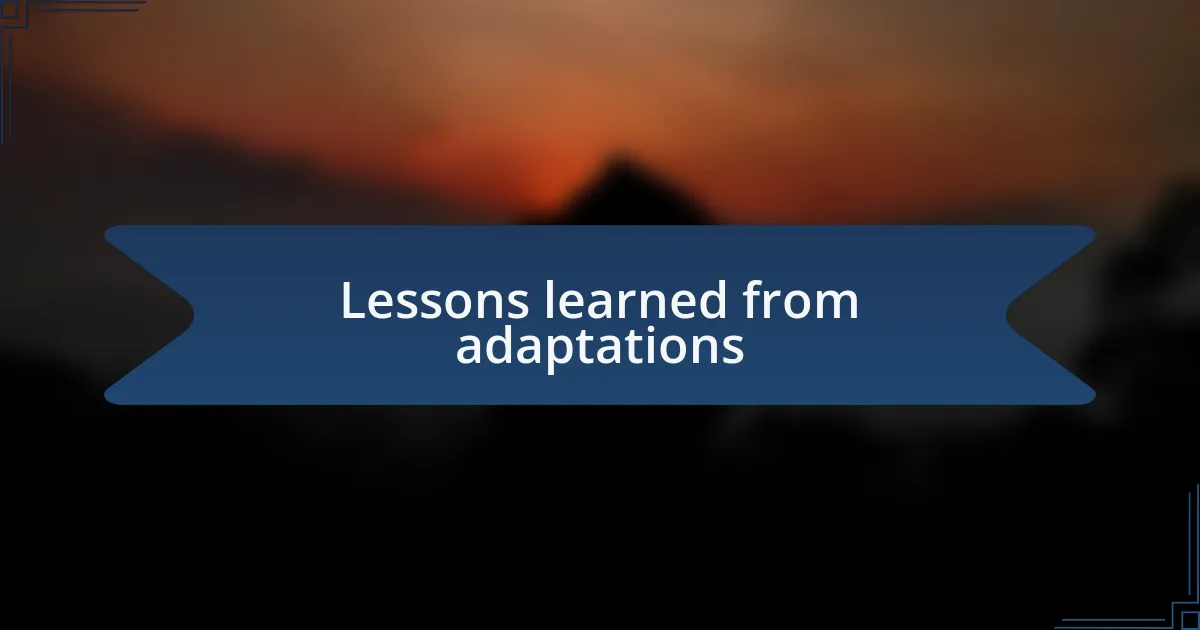 Lessons learned from adaptations