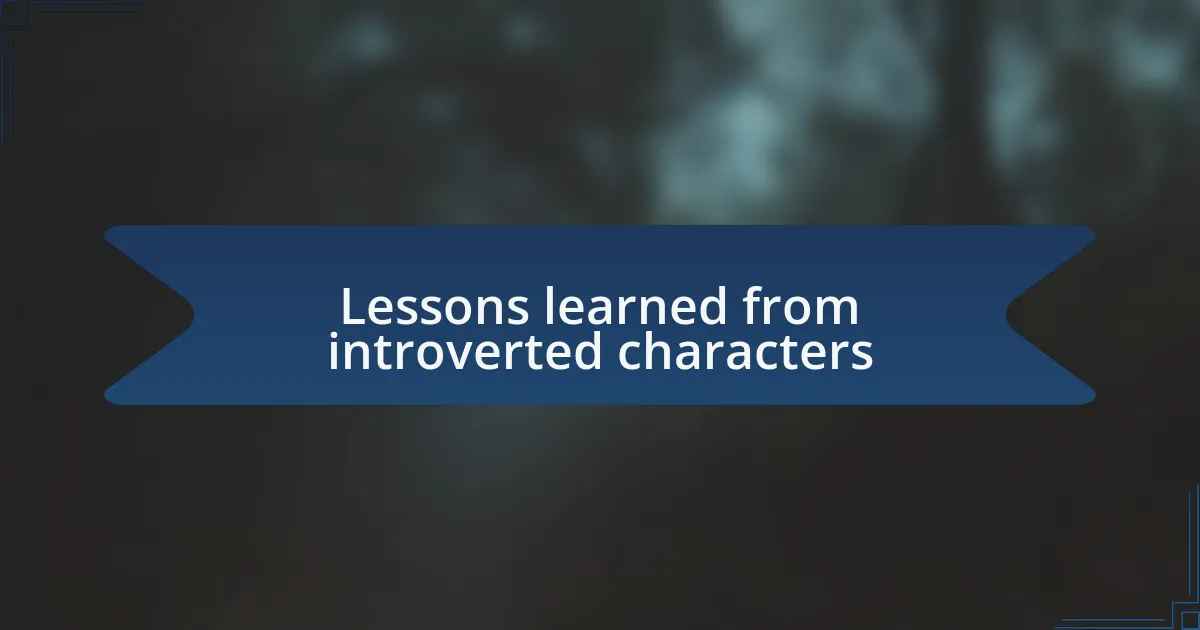 Lessons learned from introverted characters