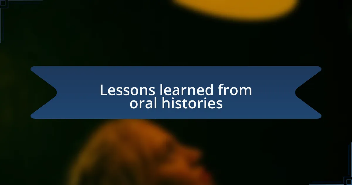 Lessons learned from oral histories