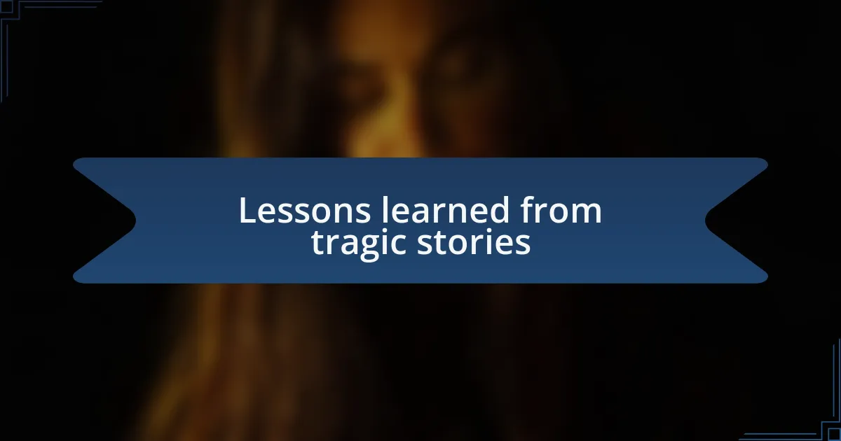 Lessons learned from tragic stories
