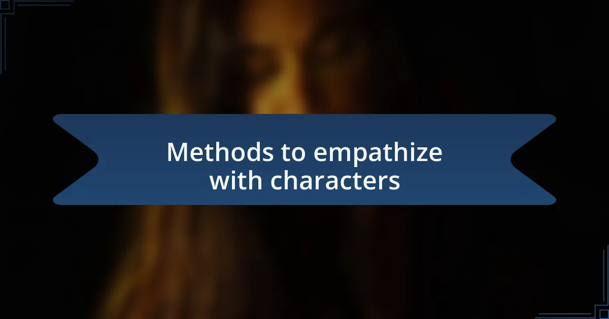 Methods to empathize with characters