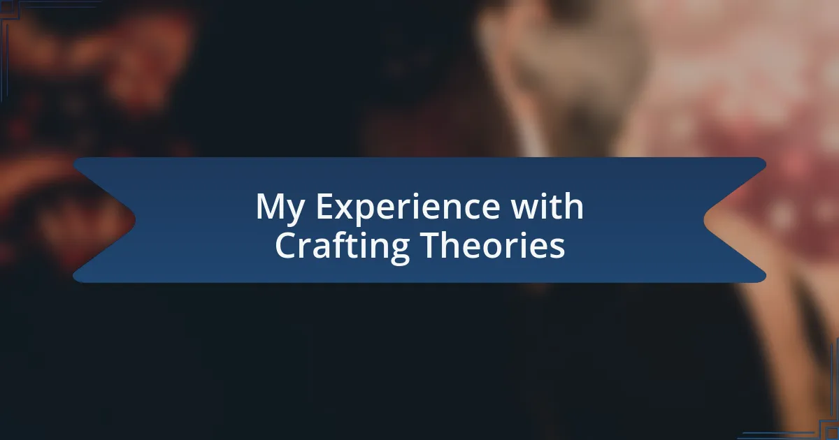 My Experience with Crafting Theories