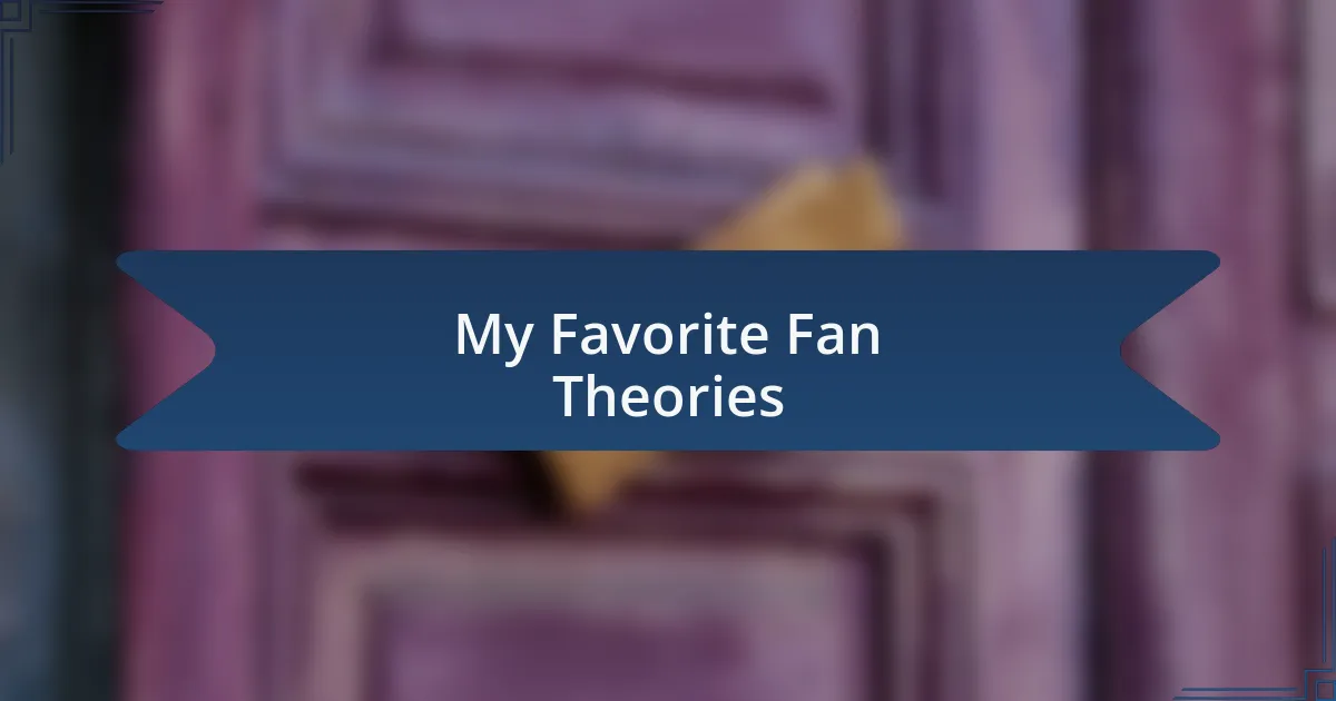 My Favorite Fan Theories