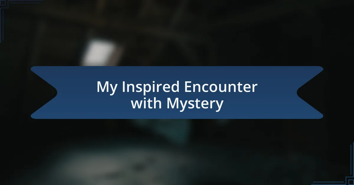 My Inspired Encounter with Mystery