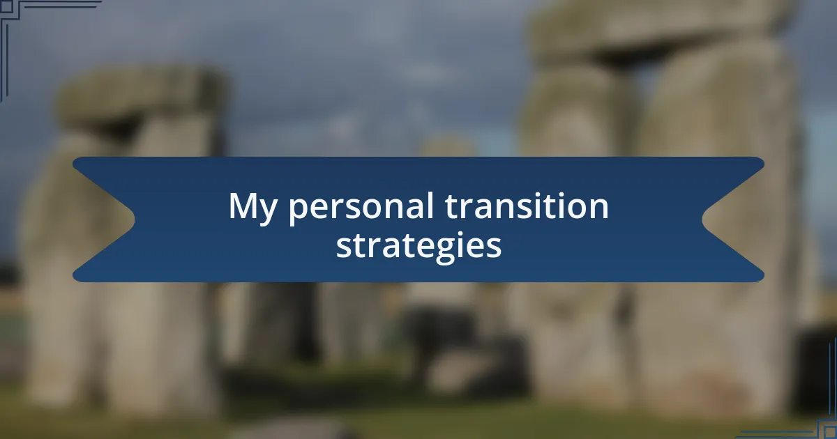 My personal transition strategies