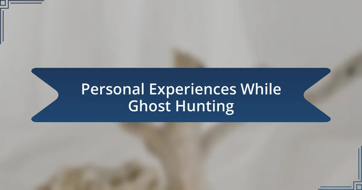 Personal Experiences While Ghost Hunting