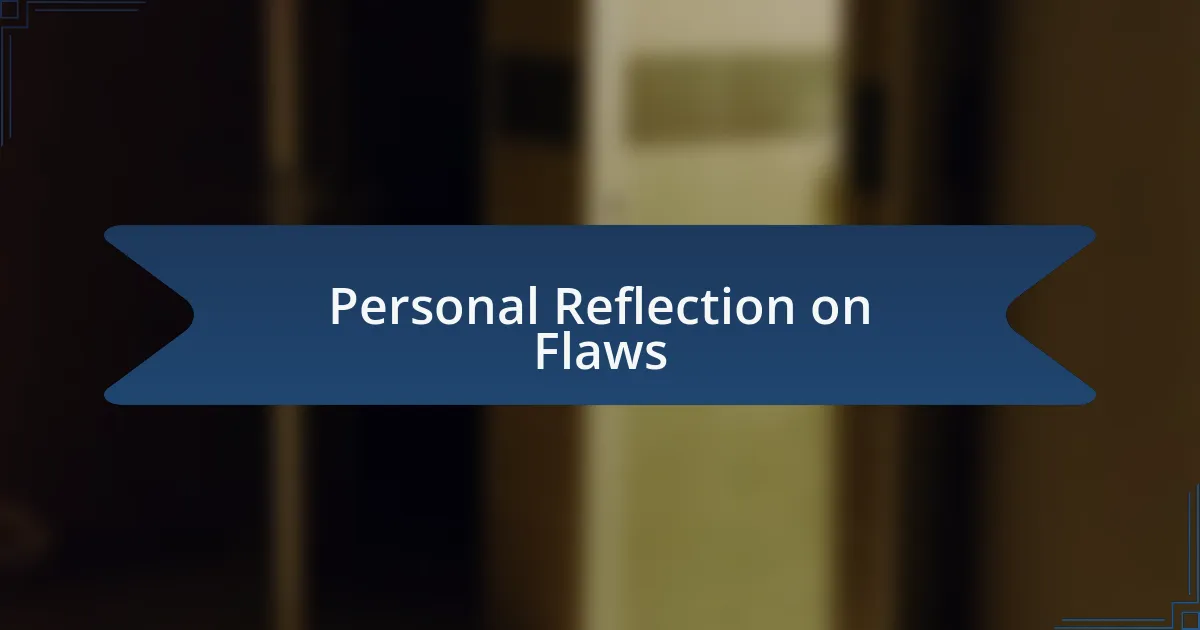 Personal Reflection on Flaws