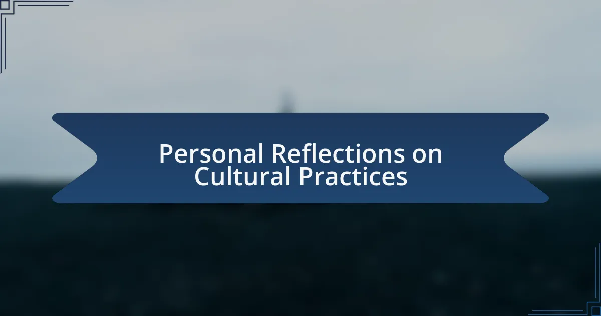 Personal Reflections on Cultural Practices