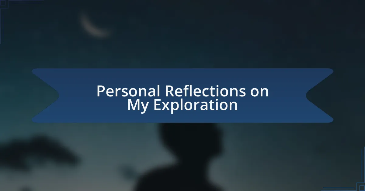 Personal Reflections on My Exploration