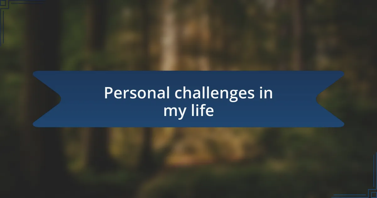 Personal challenges in my life