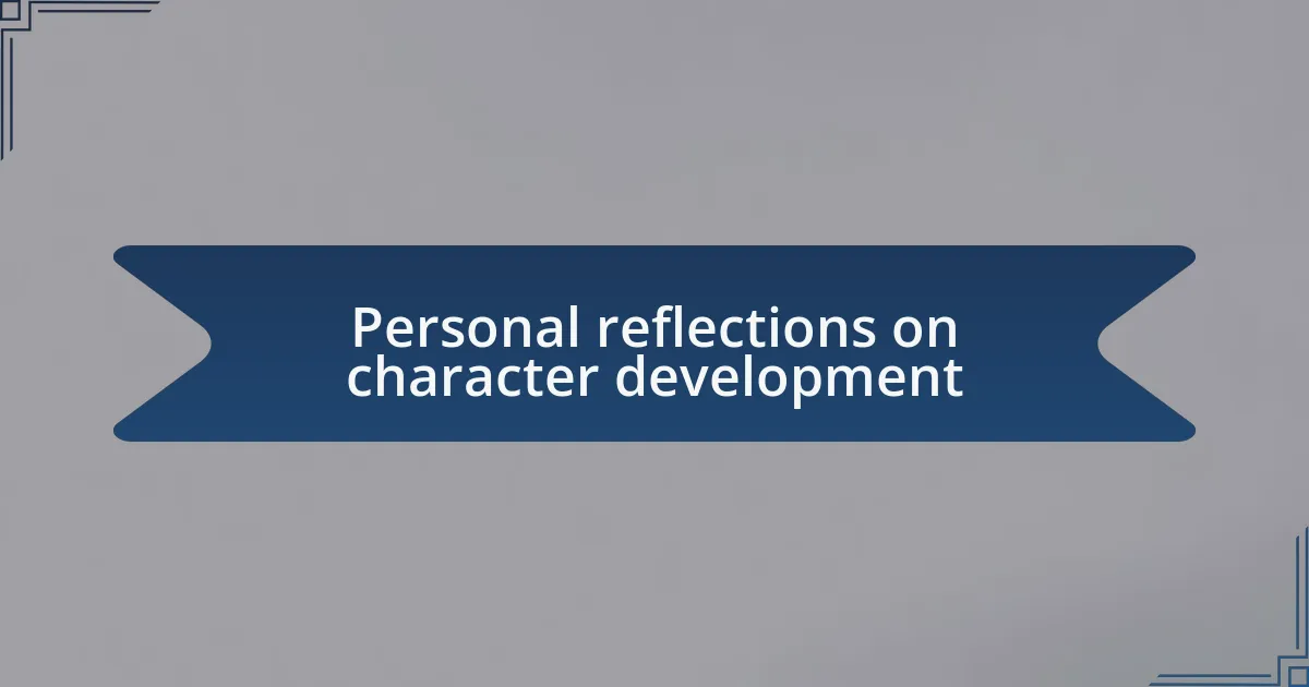 Personal reflections on character development