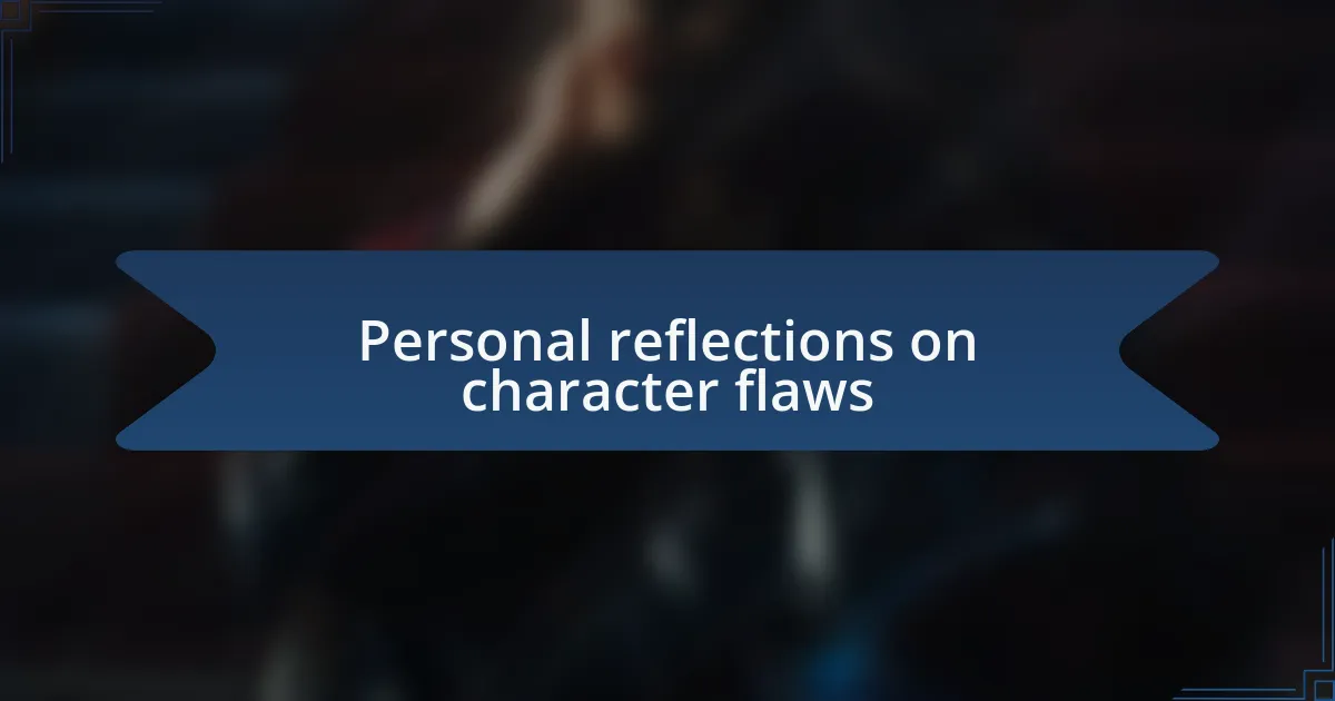 Personal reflections on character flaws