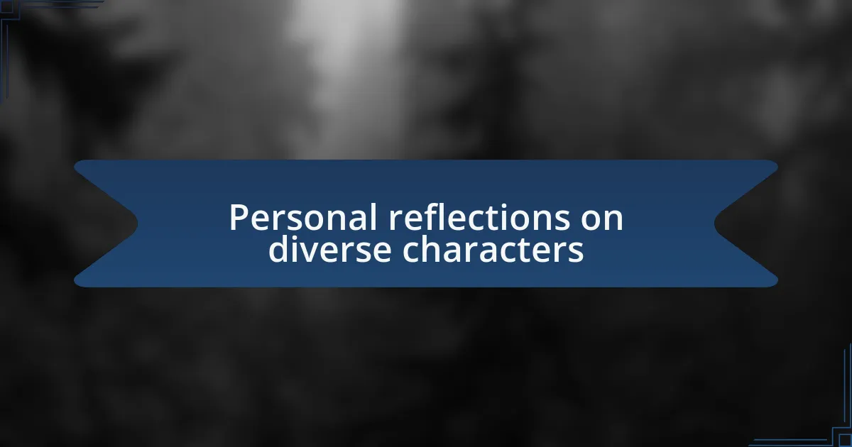 Personal reflections on diverse characters