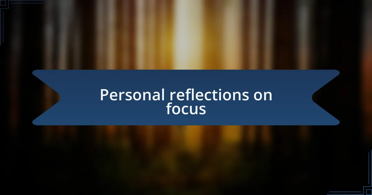 Personal reflections on focus