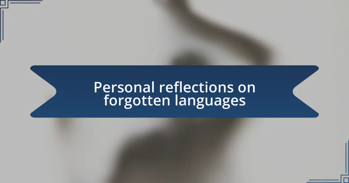 Personal reflections on forgotten languages