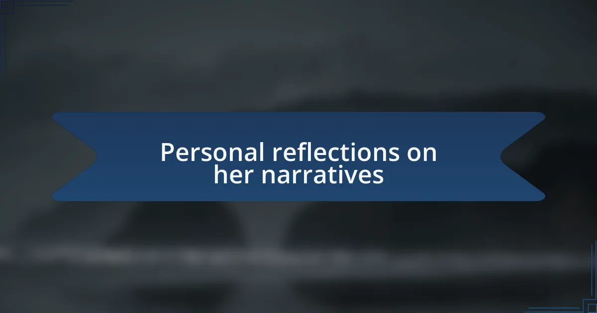 Personal reflections on her narratives