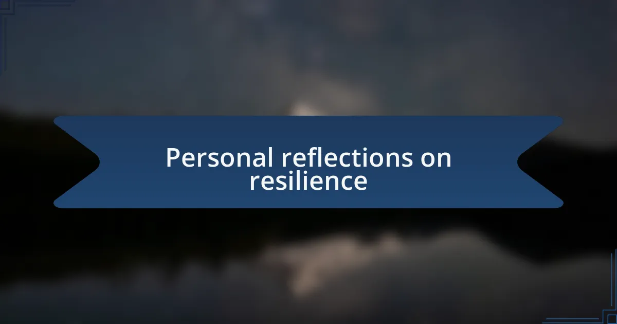 Personal reflections on resilience
