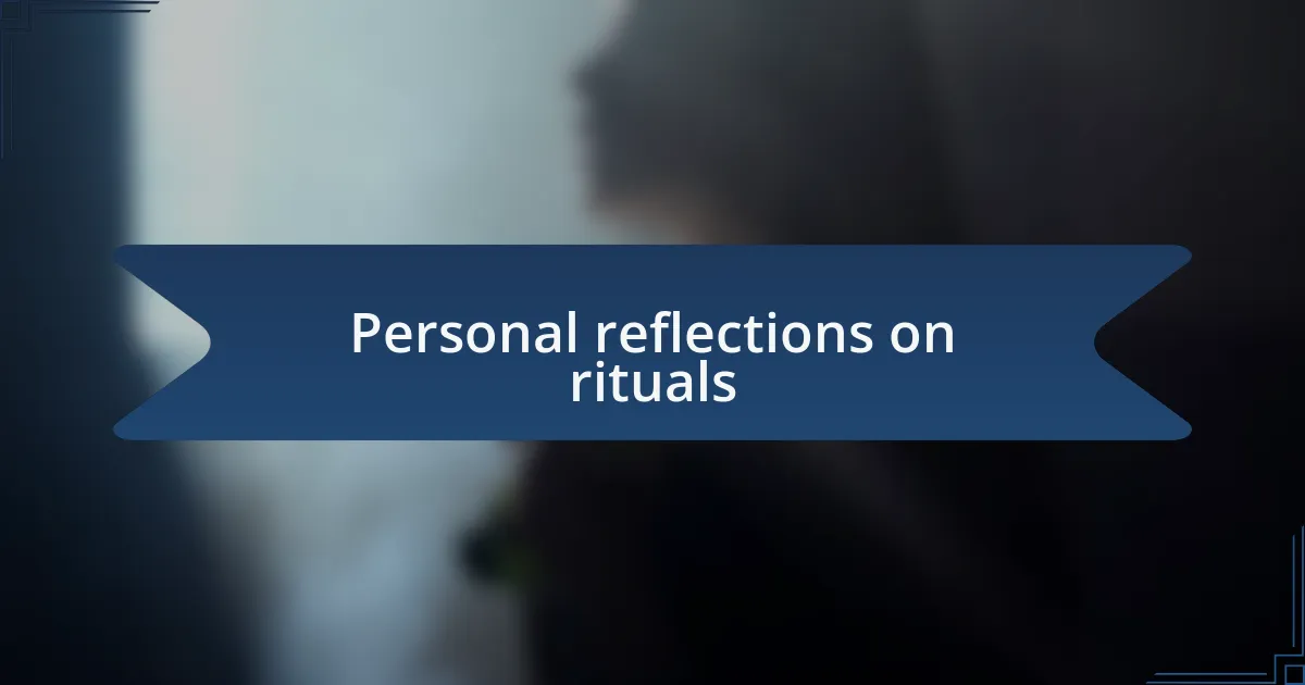 Personal reflections on rituals